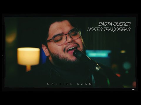 Gabriel Kzam - Basta Querer/Noites Traiçoeiras #Clássicas