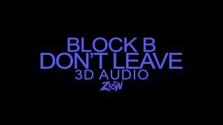 Block B(블락비) - Don’t Leave(떠나지마요) (3D Audio Version)