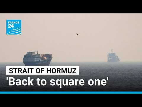 Strait of Hormuz 'back to square one' as US-Iran flare-up brings uncertainty