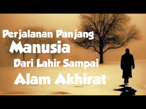 Perjalanan Panjang Manusia Dari Lahir Sampai Masuk Surga ! Ust-Abu Humairoh