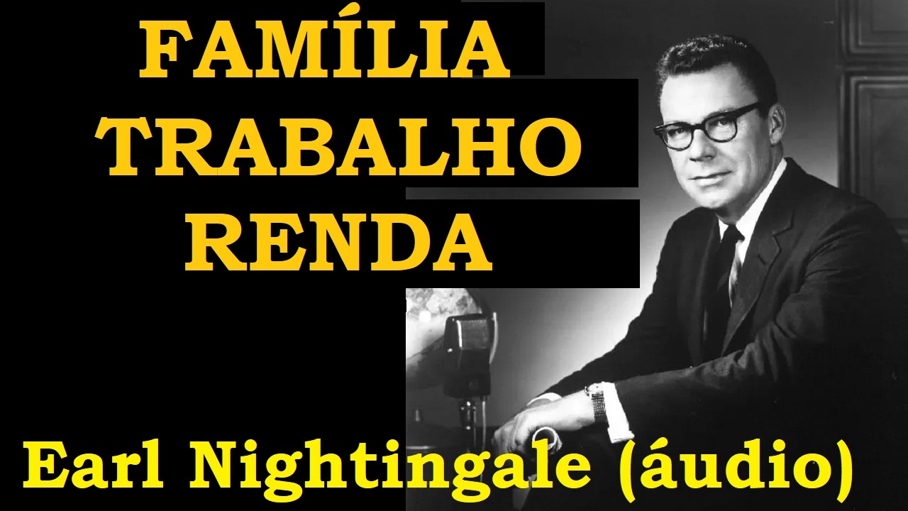 Earl Nightingale - Trabalho Família e Renda