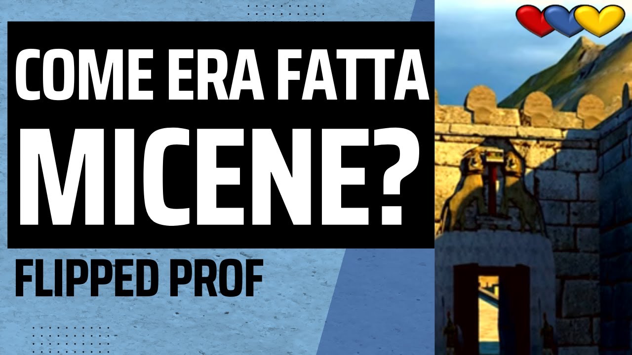 Come era fatta Micene? Lezione su Micene e i Micenei Flipped Prof