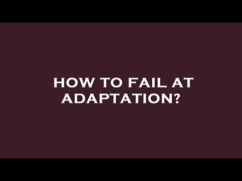 How to fail at adaptation?