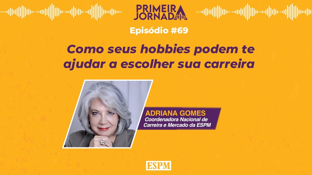 Como seus hobbies podem te ajudar a escolher sua carreira - Primeira Jornada #69