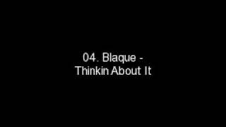 04. Blaque - Thinkin About It
