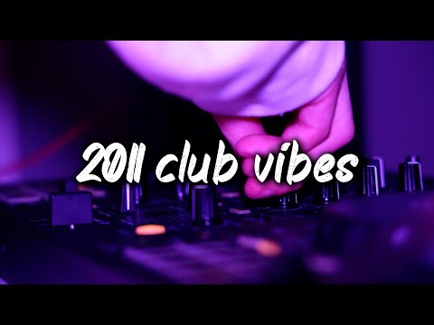 2011 club vibes ~party playlist