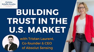 Building Trust in the US Market, with Tristan Laurent of Absolut Sensing