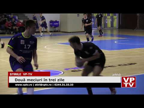 Două meciuri în trei zile