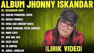 Download lagu SECANGKIR KOPI   JHONNY ISKANDAR FULL ALBUM TERBAIK LIRIK VIDEOBUKAN PENGEMIS CINTA  DANGDUT LAWAS mp3