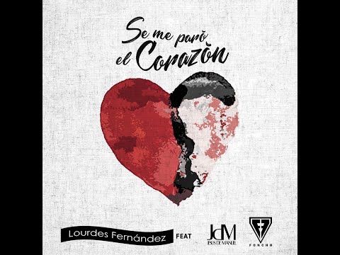 Lourdes Fernández ft Foncho JDM |  Se Me Paró El Corazón
