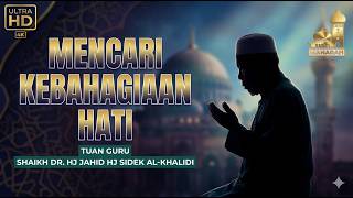 Mencari Kebahagiaan Hati - Tuan Guru Shaikh Dr Jahid Sidek Al-Khalidi
