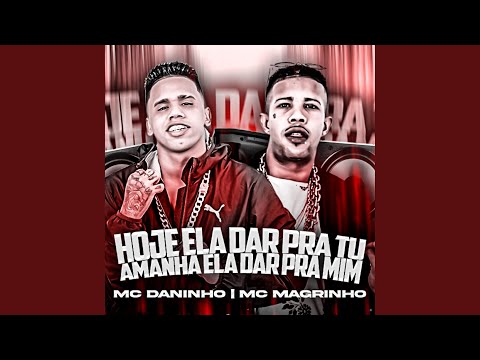 Hoje Ela Dar pra Tu, Amanhã Ela Dar pra Mim (feat. Mc Magrinho)
