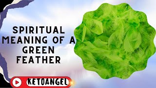 The Spiritual Meaning of a Green Feather: A Sign of Healing and Abundance