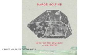 Nairobi Golf Kid - Make Your Feet Come Back