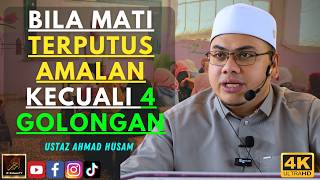 Ustaz Ahmad Husam - BILA MATI TERPUTUS AMALAN KECUALI 4 GOLONGAN