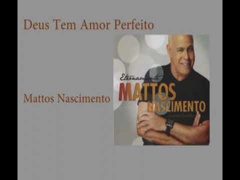 Deus Tem Amor Perfeito - Mattos Nascimento