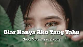 Download lagu Good Morning Everyone - Biar Hanya Aku Yang Tahu (lirik Video) mp3