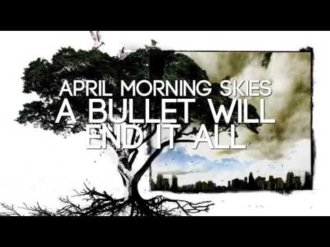 April Morning Skies - A Bullet Will End It All