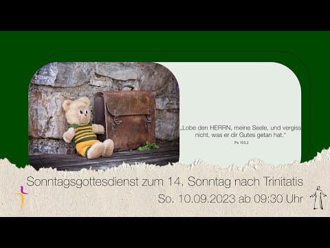 14. Sonntag nach Trinitatis – Schulanfang– 10.9.2023
