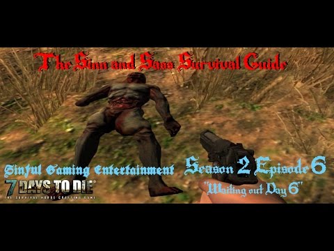 7 Days to Die Alpha 11.3: Sinn and Sass Survival Guide S2E6 "Waiting out Day 6!"
