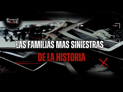 The most sinister families in history | Fragments of the Night