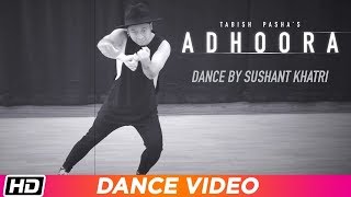 Adhoora | Dance Video | Sushant Khatri | Tabish Pasha ft. Anaya Shah | Latest Hindi Song 2019