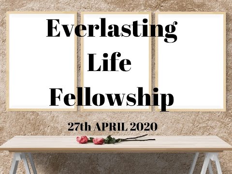 EVERLASTING LIFE FELLOWSHIP (SUNDAY SERVICE) 26TH APRIL 2020
