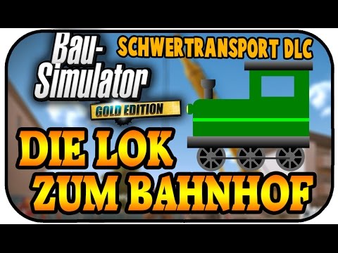 DIE LOK ZUM BAHNHOF - BAU SIMULATOR 2015 SCHWERLAST DLC #02 - Lets Play Bau Simulator 15