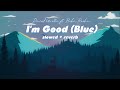 Vietsub | I'm Good (Blue) - David Guetta & Bebe Rexha (Slowed + Reverb) | Lyrics Video