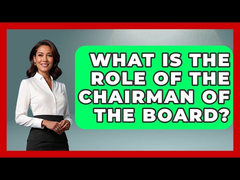 What Is The Role Of The Chairman Of The Board? - Learn About Economics