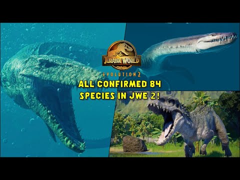 All 84 CONFIRMED SPECIES IN JURASSIC WORLD EVOLUTION 2