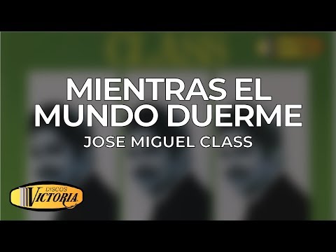 José Miguel Class - Mientras El Mundo Duerme