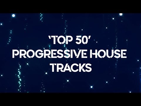 TOP 50 "BEST PROGRESSIVE HOUSE SONGS" OF ALL TIME