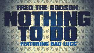 FRED THE GODON | NOTHING TO DO FT. BAD LUCC | AUDIO