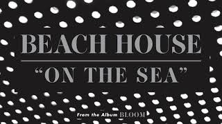 On the Sea - Beach House (OFFICIAL AUDIO)