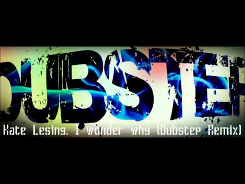 kate Lesing. I Wonder Why (Dubstep Remix).wmv