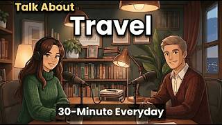 How to Talk About Travel in English | 30-Minute English Conversation | 1000+ Travel Words