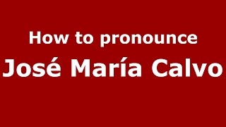 How to pronounce José María Calvo