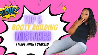 Top 5 BOOTY BUILDING  MISTAKES I Made When I Started My Fitness Journey