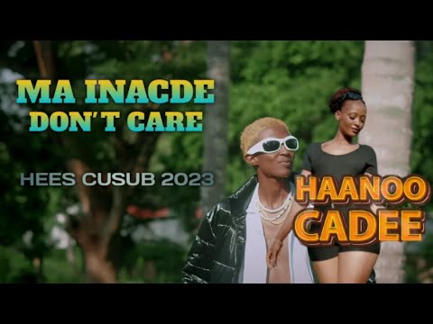 HANOO CADE | MA INACDE DON'T CARE | HEES CUSUB OFFICIAL MUSIC 2023