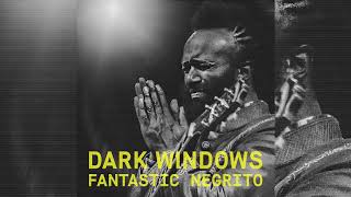 Fantastic Negrito - Dark Windows (Acoustic - Official Audio)