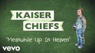 Kaiser Chiefs - Meanwhile Up In Heaven (Lyric Video)
