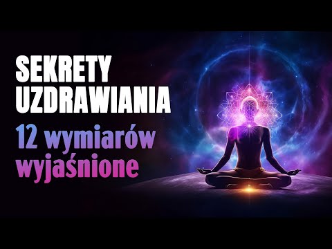 [POPKO Uzdrawianie Ciała i Ducha] 12 Wymiarów Wszechświata. Klucz do Uzdrawiania Twojego Ciała i Ducha.
