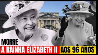 Rainha Elizabeth II morre aos 96 anos, o fim de uma era para o Reino Unido