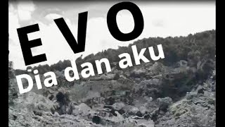 Download lagu EVO - DIA DAN AKU (Lirik) mp3