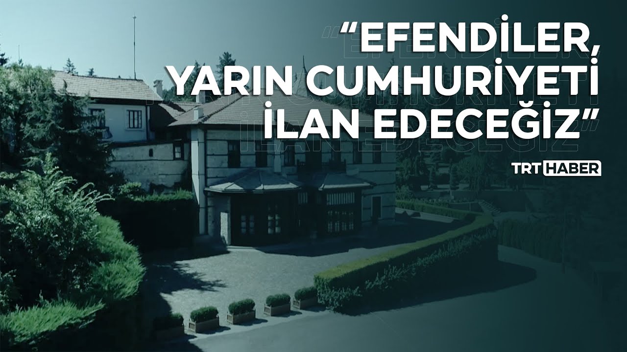 "Efendiler, yarın Cumhuriyet'i ilan edeceğiz"