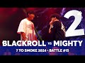 BLACKROLL Vs MIGHTY GRAND BEATBOX BATTLE 2024 7 To Smoke Battle 15
