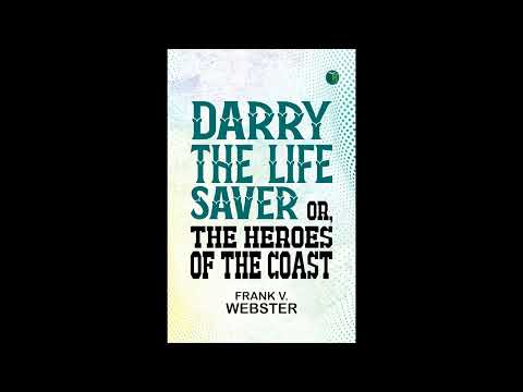 Darry the Life Saver Or, The Heroes of the Coast by Frank V. Webster — free full audiobook