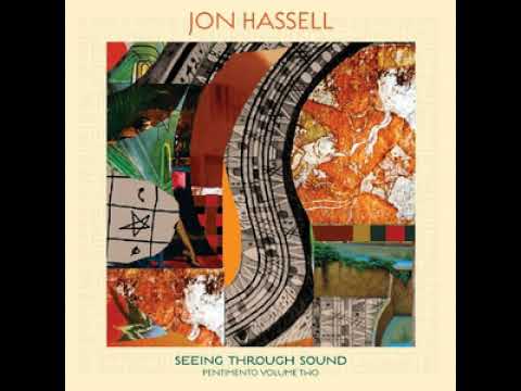 Jon Hassell - Seeing Through Sound (Pentimento Volume Two) (Full Album)