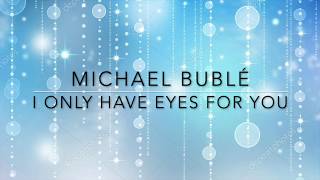 I only have eyes for you Michael Buble Lyrics Video